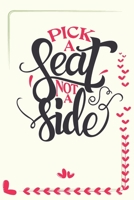 Pick A Seat Not A Side - Wedding Planning Notebook: Journal For Bride & Groom (Wedding Organizer) 1676635777 Book Cover