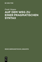 Auf dem Weg zu einer pragmatischen Syntax: Eine vergleichende Fallstudie zu Präferenzen in gesprochen und geschrieben realisierten Textsorten 3484312076 Book Cover
