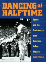 Dancing at Halftime: Sports and the Controversy over American Indian Mascots 0814781276 Book Cover