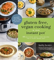 Gluten-Free, Vegan Cooking in Your Instant Pot®: 65 Delicious Whole Food Recipes for a Plant-Based Diet 1624149464 Book Cover