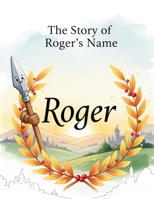 The Story of Roger's Name (The Stories of Most popular English Names) B0GD6R967X Book Cover