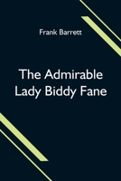 The Admirable Lady Biddy Fane; Her Surprising Curious Adventures In Strange Parts & Happy Deliverance From Pirates, Battle, Captivity, & Other ... Benet Pengilly (Her Companion In Misfortune 9354598315 Book Cover