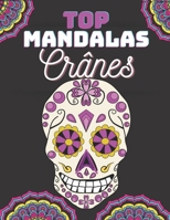 Top Mandalas crânes: Votre Livre de Coloriage Adulte Mandalas crânes avec 50 magnifiques crânes à colorier pour adultes ou enfants | Coloriage adulte ... bavures | Grand Format A4 (French Edition) B08HGRW981 Book Cover