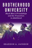 Brotherhood University: Black Men's Friendships and the Transition to Adulthood 1978821514 Book Cover
