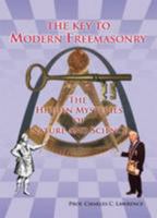 The Key to Modern Freemasonry: The Hidden Mysteries of Nature and Science 0955035260 Book Cover