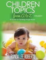 Children Topics from A to Z Volume 1: A Guide for Tackling Tough Issues 1532842708 Book Cover