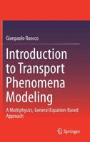 Introduction to Transport Phenomena Modeling: A Multiphysics, General Equation-Based Approach 3319883232 Book Cover