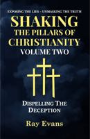 Shaking The Pillars Of Christianity: Dispelling The Deception B0GFQ83223 Book Cover