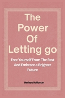 The Power Of Letting Go: Free Yourself From The Past And Embrace a Brighter Future B0FP8X8S3S Book Cover