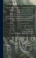 Historia Fisica Y Politica De Chile Segun Documentos Adquiridos En Esta Republica Durante Doce Años De Residencia En Ella Y Publicada Bajo Los Auspici 1020400587 Book Cover