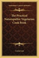 The Practical Naturopathic Vegetarian Cook Book 142860801X Book Cover