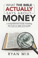 What the Bible actually says about money: a comprehensive study revealing the truth on debt and wealth 0996228675 Book Cover