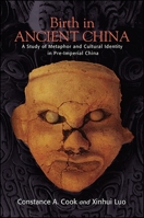 Birth in Ancient China: A Study of Metaphor and Cultural Identity in Pre-Imperial China 1438467109 Book Cover