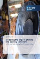 Modeling the impact of mine and country variations: on the cost and country-benefit of gold mining 3639510607 Book Cover