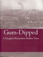 Gum-Dipped: A Daughter Remembers Rubber Town (Ohio History and Culture (Paperback)) 1884836992 Book Cover