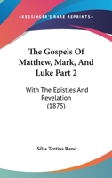 The Gospels Of Matthew, Mark, And Luke Part 2: With The Epistles And Revelation (1875) 1167246721 Book Cover