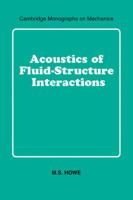 Acoustics of Fluid-Structure Interactions (Cambridge Monographs on Mechanics) 0521054281 Book Cover