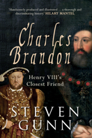 Charles Brandon: Henry VIII's Closest Friend 1445660318 Book Cover