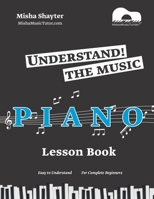 Understand The Music: An Easy to Understand Piano Lesson Book for Complete Beginners B09RC3SRJ3 Book Cover