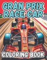 Gran Prix Race Car Coloring Book: Coloring Book for Men and Boys for Fun and Relaxation B0C1JJZD9G Book Cover