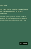 Des maladies les plus fréquentes à bord des navires baleiniers, et de leur traitement: Suivies de quatre questions tirées au sort thèse présentée et ... le novembre 1838 (French Edition) 3563235597 Book Cover