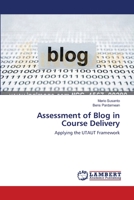 Assessment of Blog in Course Delivery: Applying the UTAUT Framework 3659194794 Book Cover
