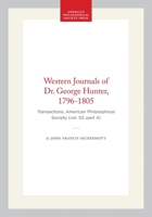 Western Journals of Dr. George Hunter, 1796-1805: Transactions, American Philosophical Society (vol. 53, part 4) (Transactions of the American Philosophical Society) 1422376230 Book Cover