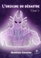 L'origine du désastre: Tome V B0CDZNSC2M Book Cover