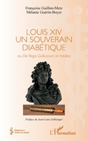 Louis XIV un souverain diabétique: Ou De Regis Gallicorum re medica (Médecine À Travers Les Siècles) (French Edition) 2343232318 Book Cover