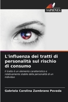 L'influenza dei tratti di personalità sul rischio di consumo 6206370704 Book Cover