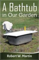 A Bathtub in Our Garden 0992897408 Book Cover