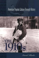 The 1910s (American Popular Culture Through History) 0313312516 Book Cover