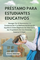 Préstamo Para Estudiantes Educativos: Navegar Por El Reembolso, La Condonación Y La Refinanciacióncon El Equilibrio Entre Objetivos De Vida Como Ser ... Vivienda, Casarse O Viajar (Spanish Edition) B0F7DQCMBP Book Cover