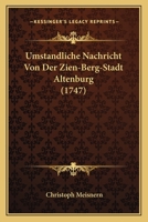 Umstandliche Nachricht Von Der Zien-Berg-Stadt Altenburg (1747) 116633984X Book Cover