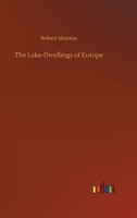The Lake-Dwellings of Europe 3752419288 Book Cover