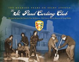 100 Roaring Years on Selby Avenue: The St. Paul Curling Club 1592985491 Book Cover