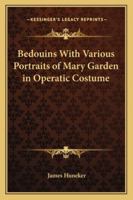 Bedouins With Various Portraits of Mary Garden in Operatic Costume 1633916588 Book Cover