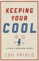 Keeping Your Cool: A Teen's Survival Guide 1629950181 Book Cover