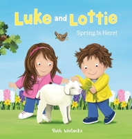 Luke and Lottie. Spring Is Here! 1605376264 Book Cover