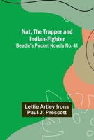 Nat, The Trapper and Indian-Fighter; Beadle's Pocket Novels No. 41 9356707197 Book Cover