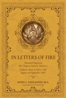 In Letters of Fire : Thirteenth Regiment West Virginia Infantry Volunteers: Halltown Races to Fisher's Hill, August and September 1864 1962402304 Book Cover
