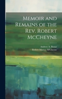 Memoir and Remains of the Rev. Robert McCheyne 1021167169 Book Cover