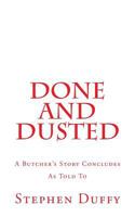 Done and Dusted: A Butcher's Story Concludes 1511524200 Book Cover