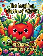 The Laughing Garden of Words Story Coloring Book Adventure for Kids: Discover, Learn, and Color Tales from Talking Veggies B0CTGH1W95 Book Cover