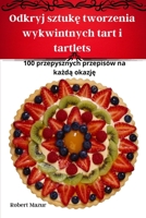 Odkryj sztuk tworzenia wykwintnych tart i tartlets 1835007082 Book Cover