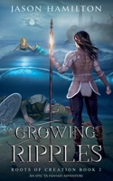 Growing Ripples: An Epic YA Fantasy Adventure (Roots of Creation) B0D9WWFDSZ Book Cover