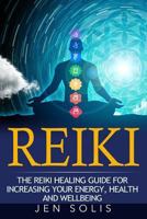 Reiki: The Reiki Healing Guide for Increasing Your Energy, Health and Well-Being 1533302138 Book Cover