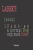 Labsky (noun) 1. Same As A Normal Dog Only Much Cuter: Notebook 1659308356 Book Cover