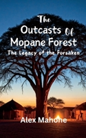 The Outcasts of Mopane Forest: The Legacy of the Forsaken B0DH73GH8H Book Cover