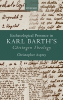 Eschatological Presence in Karl Barth's Gottingen Theology 0199584702 Book Cover